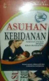 Asuhan Kebidanan : Panduan Lengkap menjadi Bidan Profesional