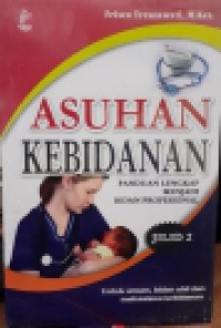 Asuhan Kebidanan : Panduan Lengkap menjadi Bidan Profesional