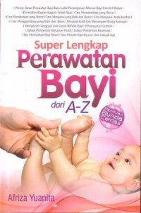 Super Lengkap PERAWATAN BAYI dari A - Z: Panduan Bunda Cerdas