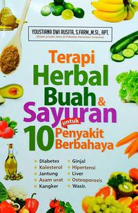 Terapi Herbal Buah & Sayuran untuk 10 Penyakit Berbahaya