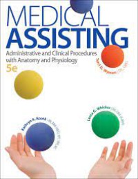 Medical Assisting: Administrative and Clinical Procedures with Anatomy and Physiology, Fifth Edition